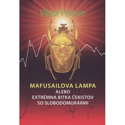 Mafusailova lampa alebo Extrémna bitka čekistov so slobodomurármi - Viktor Olegovič Pelevin