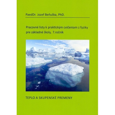 Pracovné listy k praktickým cvičeniam z fyziky pre ZŠ, 7. ročník: Teplo a skupenské premeny