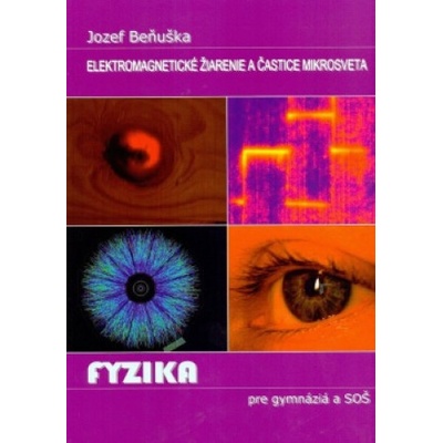 Fyzika pre gymnázia a SOŠ - Elektromagnetické žiarenie a častice mikrosveta