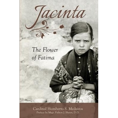 Jacinta: The Flower of Fatima Medeiros Humberto S.