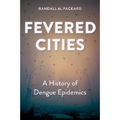 Fevered Cities - Packard, Randall M. (Director, The Johns Hopkins University)