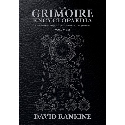 The Grimoire Encyclopaedia: Volume 2: A convocation of spirits, texts, materials, and practices Rankine David