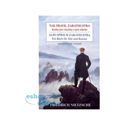 Tak pravil Zarathustra - Kniha pro všechny a pro nikoho / Also sprach Zarathustra - Ein Buch für Alle und Keinen - Friedrich Nietzsche