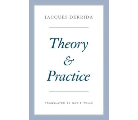 Theory and Practice - Jacques Derrida