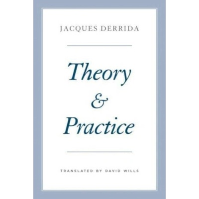 Theory and Practice - Jacques Derrida