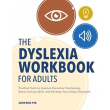 The Dyslexia Workbook for Adults: Practical Tools to Improve Executive Functioning, Boost Literacy Skills, and Develop Your Unique Strengths (Reid Gavin)(Paperback)