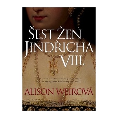 Šest žen Jindřicha VIII. - Alison Weir