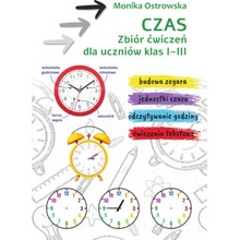 Czas. Zbiór ćwiczeń dla uczniów klas 1-3 Monika Ostrowska