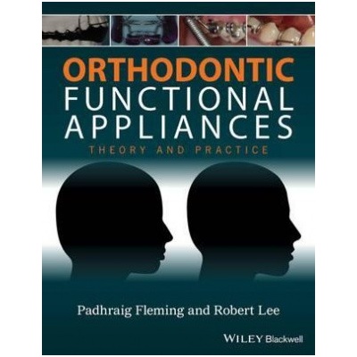 Orthodontic Functional Appliances: Theory and Practice Fleming Padhraig S.