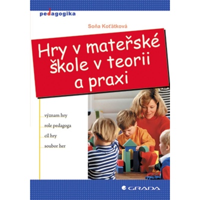 Koťátková Soňa - Hry v mateřské škole v teorii a praxi – Hledejceny.cz