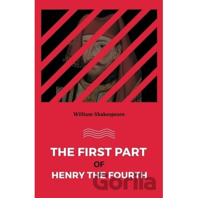 The First Part Of Henry The Fourth - William Shakespeare