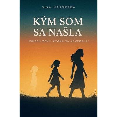 Kým som sa našla – príbeh ženy, ktorá sa nevzdala