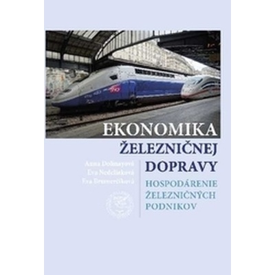 Ekonomika železničnej dopravy - Anna Dolinayová, Eva Nedeliaková, Eva Brumerčíková
