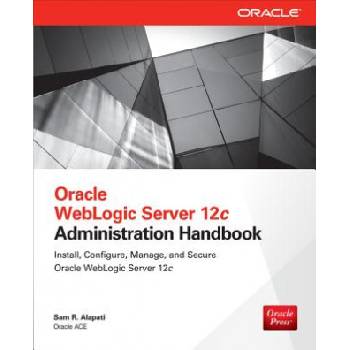 Oracle WebLogic Server 12c Administration Handbook | Sam Alapati