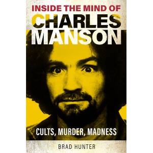 Inside the Mind of Charles Manson | Brad Hunter (ISBN: 9781802473780)