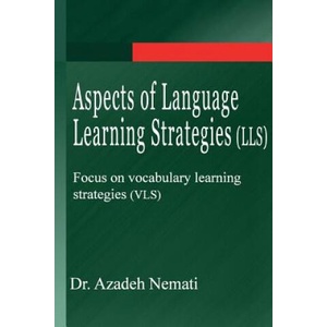 Aspects of Language Learning Strategies (LLS): Focus on vocabulary learning strategies (VLS) | Azadeh Nemati, Dr Azadeh Nemati (ISBN: 9781490338538)