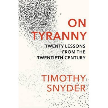 On Tyranny: Twenty Lessons from the Twentieth Century Snyder Timothy