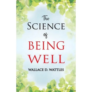 The Science of Being Well | Wallace D. Wattles (ISBN: 9789388841054)