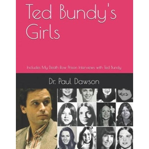 Ted Bundy's Girls: Includes My Death Row Prison Interviews with Ted Bundy | Paul Dawson (ISBN: 9781721948147)