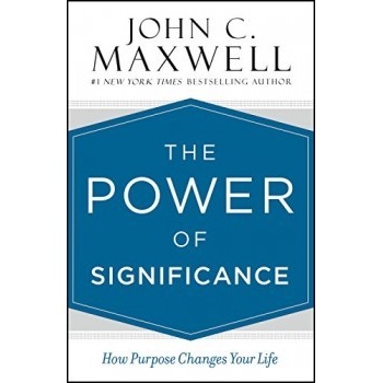 The Power of Significance: How Purpose Change... John C. Maxwell
