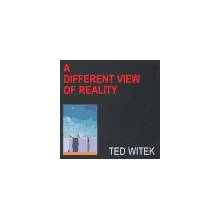 Life / A Different View Of Reality - Ted Witek