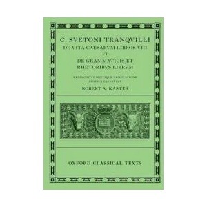 Suetonius: Lives of the Caesars & On Teachers of Grammar and Rhetoric (C. Suetoni Tranquilli De uita Caesarum libri VIII et De grammaticis et rhetorib | Robert A. Kaster (ISBN: 9780198713791)