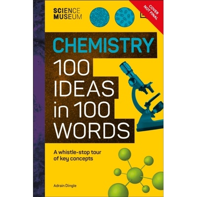 The Science Museum Chemistry 100 Ideas in 100 Words - DK
