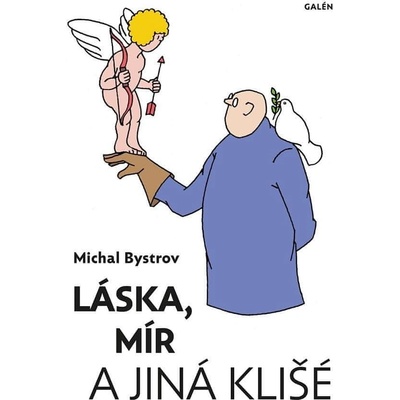 Láska, mír a jiná klišé - Sloupky a úvahy z let 2011-2021 - Michal Bystrov