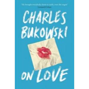On Love | Charles Bukowski (2016)