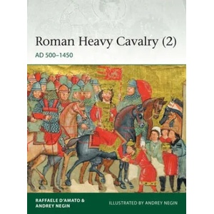 Roman Heavy Cavalry | Raffaele D'Amato, Andrey Negin (ISBN: 9781472839503)