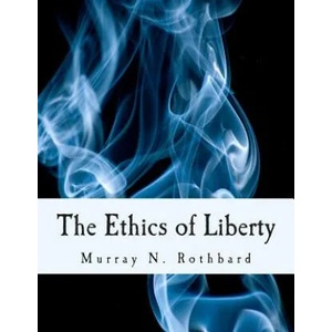 The Ethics of Liberty (Large Print Edition) | Murray N Rothbard, Hans-Hermann Hoppe (2014)