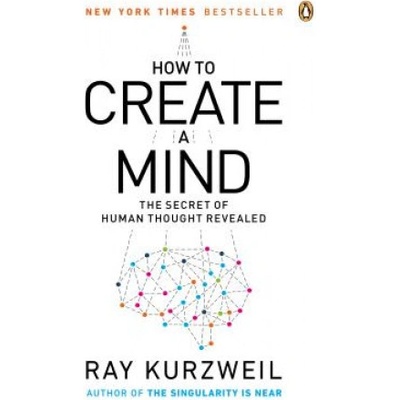 How to Create a Mind - Ray Kurzweil