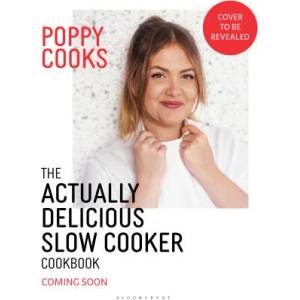 Poppy Cooks: The Actually Delicious Slow Cooker Cookbook | O'Toole, Poppy (ISBN: 9781526676993)