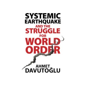 Image 1 of Systemic Earthquake and the Struggle for World Order | Ahmet Davutoglu