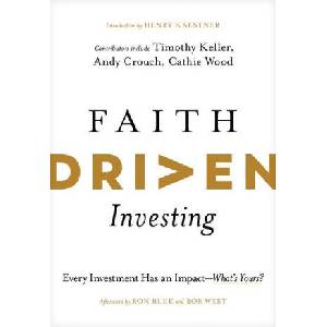 Faith Driven Investing: Every Investment Has an Impact--What's Yours? | Timothy Keller, Andy Crouch (ISBN: 9781496474469)