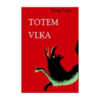 Totem vlka. Velký čínský román - Ťiang Žung