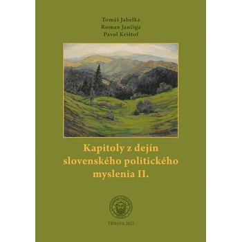 Kapitoly z dejín slovenského politického myslenia II. - Tomáš Jahelka, Roman Jančiga, Pavol Krištof