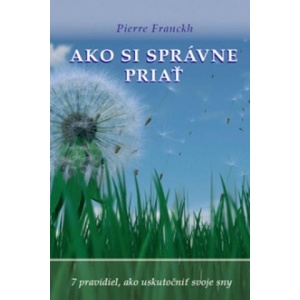 Ako si správne priať | Pierre Franckh (2013)