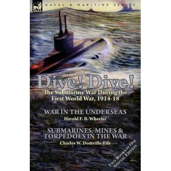 Image 1 of Dive! Dive! -The Submarine War During the First World War, 1914-18 | Harold F. B. Wheeler, Charles W. Domville-Fife