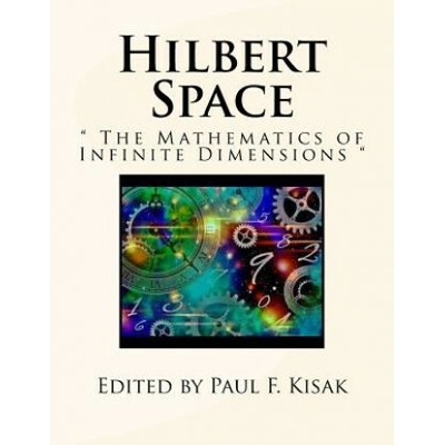 Hilbert Space: " The Mathematics of Infinite Dimensions "
