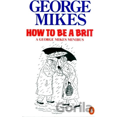 How to Be a Brit - G. Mikes