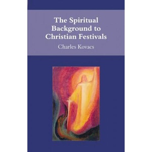 Spiritual Background to Christian Festivals | Charles Kovacs (2007)