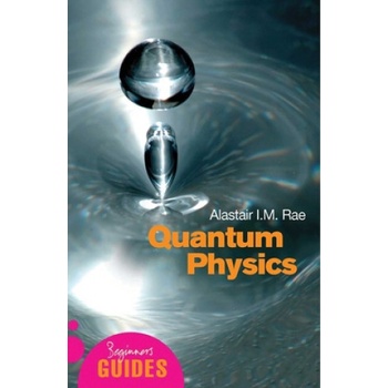 Quantum Physics: A Beginners Guide - A. Rae