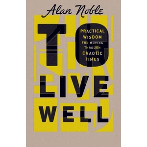 To Live Well | Alan Noble, Justin Whitmel Earley (ISBN: 9781514002247)