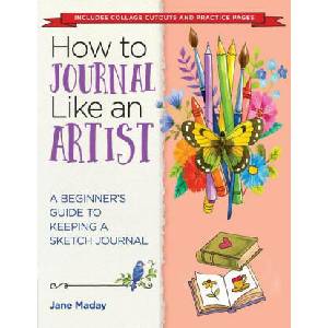 How to Journal Like an Artist: A Beginner's Guide to Keeping a Sketch Journal | MADAY JANE (ISBN: 9781684620661)