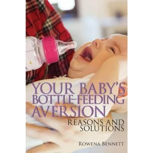 Your Baby's Bottle-feeding Aversion: Reasons And Solutions | Rowena Bennett (ISBN: 9781976164415)