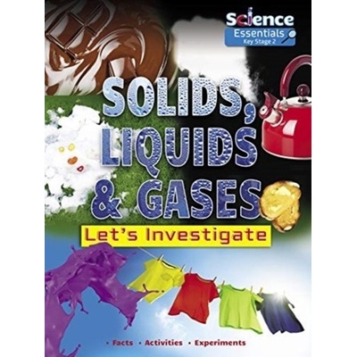 Solids, Liquids and Gases: Lets Investigate