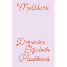 Maličkosti - Dominika Elizabeth Hladíková