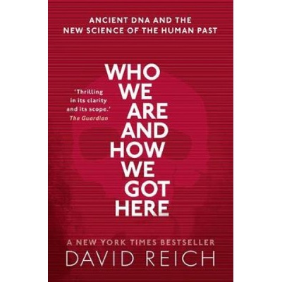 Who We Are and How We Got Here, Ancient DNA and the new science of the human past Oxford University Press