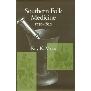 Southern Folk Medicine 1750-1820 | Kay K. Moss (ISBN: 9781570039515)
